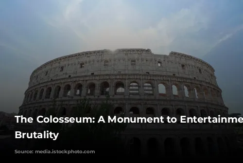 The Colosseum: A Monument to Entertainment and Brutality