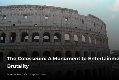 The Colosseum: A Monument to Entertainment and Brutality