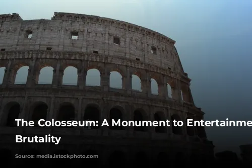 The Colosseum: A Monument to Entertainment and Brutality