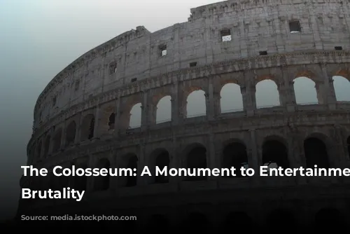 The Colosseum: A Monument to Entertainment and Brutality