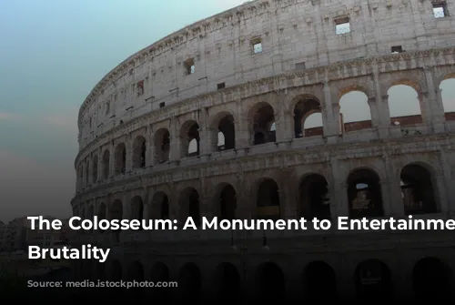 The Colosseum: A Monument to Entertainment and Brutality