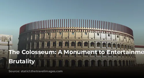 The Colosseum: A Monument to Entertainment and Brutality