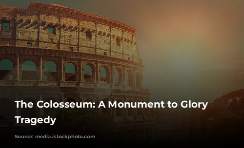 The Colosseum: A Monument to Glory and Tragedy