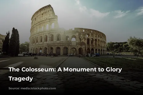 The Colosseum: A Monument to Glory and Tragedy