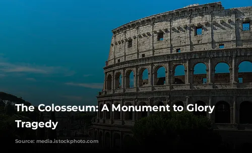 The Colosseum: A Monument to Glory and Tragedy