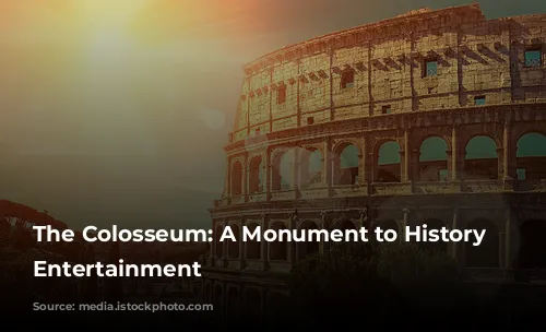 The Colosseum: A Monument to History and Entertainment