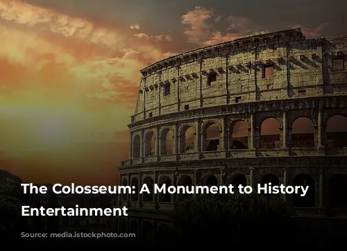 The Colosseum: A Monument to History and Entertainment