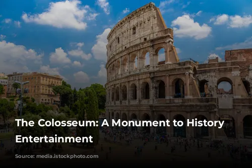 The Colosseum: A Monument to History and Entertainment