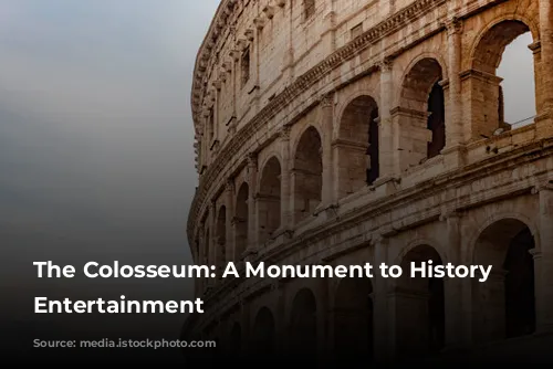 The Colosseum: A Monument to History and Entertainment