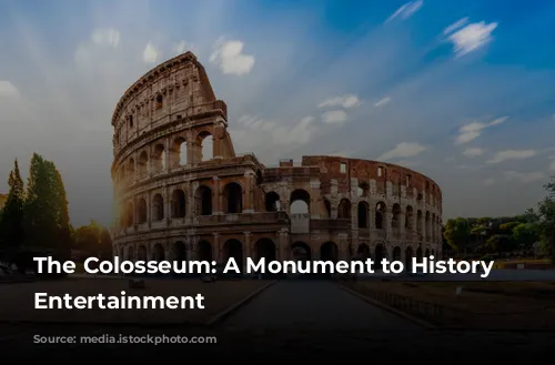 The Colosseum: A Monument to History and Entertainment