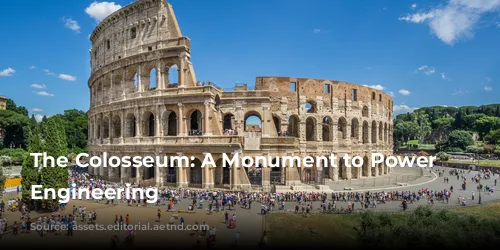 The Colosseum: A Monument to Power and Engineering