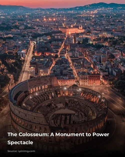 The Colosseum: A Monument to Power and Spectacle