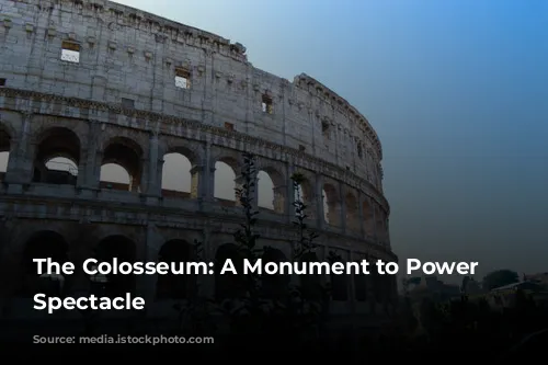 The Colosseum: A Monument to Power and Spectacle