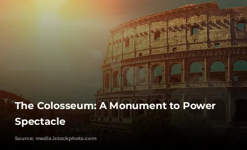 The Colosseum: A Monument to Power and Spectacle