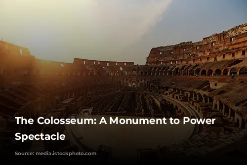 The Colosseum: A Monument to Power and Spectacle