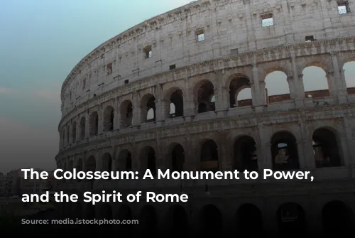 The Colosseum: A Monument to Power, Spectacle, and the Spirit of Rome