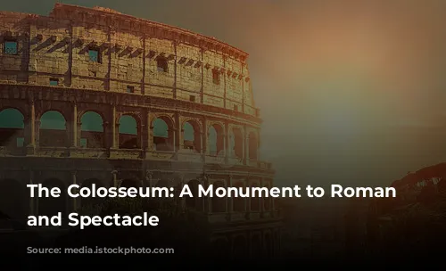 The Colosseum: A Monument to Roman History and Spectacle