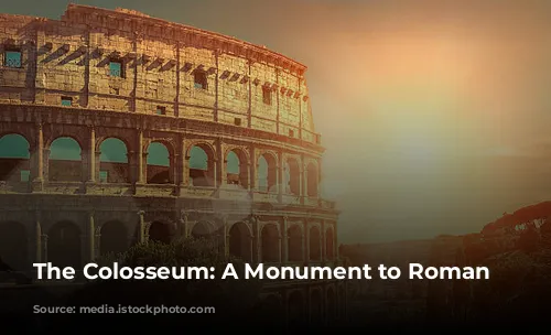 The Colosseum: A Monument to Roman Might