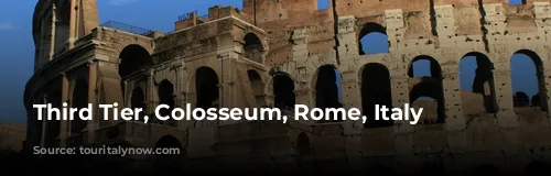 Third Tier, Colosseum, Rome, Italy