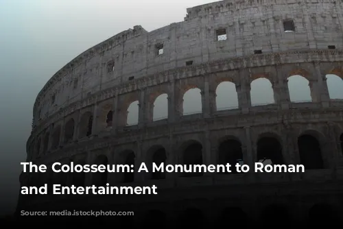 The Colosseum: A Monument to Roman Power and Entertainment