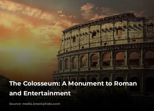 The Colosseum: A Monument to Roman Power and Entertainment