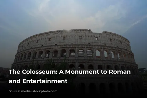 The Colosseum: A Monument to Roman Power and Entertainment