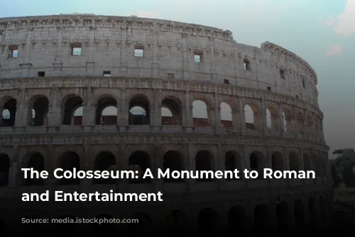 The Colosseum: A Monument to Roman Power and Entertainment