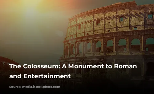 The Colosseum: A Monument to Roman Power and Entertainment