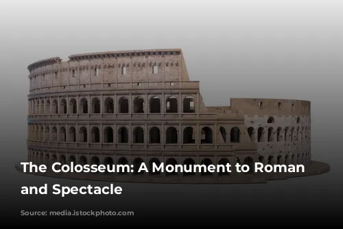 The Colosseum: A Monument to Roman Power and Spectacle