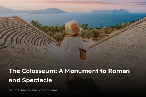 The Colosseum: A Monument to Roman Power and Spectacle