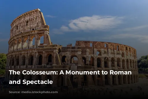 The Colosseum: A Monument to Roman Power and Spectacle