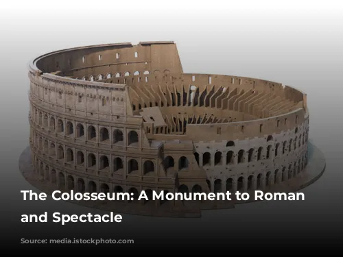 The Colosseum: A Monument to Roman Power and Spectacle