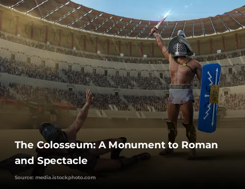 The Colosseum: A Monument to Roman Power and Spectacle