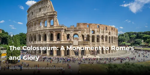 The Colosseum: A Monument to Rome's Power and Glory