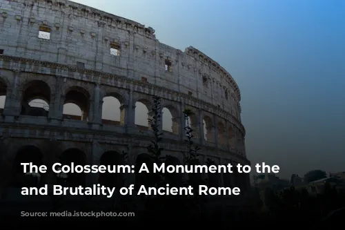 The Colosseum: A Monument to the Glory and Brutality of Ancient Rome