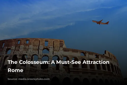  The Colosseum: A Must-See Attraction in Rome