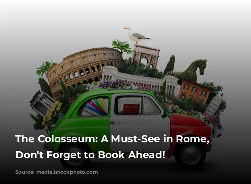 The Colosseum: A Must-See in Rome, But Don't Forget to Book Ahead!