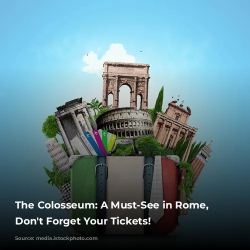 The Colosseum: A Must-See in Rome, But Don't Forget Your Tickets!