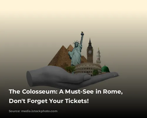 The Colosseum: A Must-See in Rome, But Don't Forget Your Tickets!