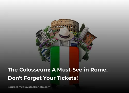 The Colosseum: A Must-See in Rome, But Don't Forget Your Tickets!