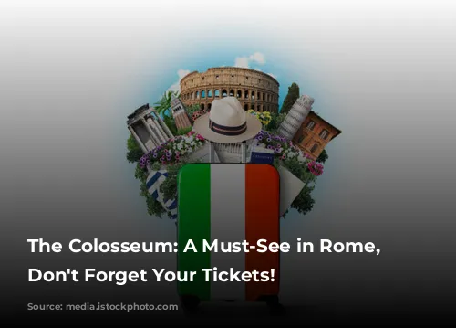 The Colosseum: A Must-See in Rome, But Don't Forget Your Tickets!