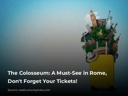 The Colosseum: A Must-See in Rome, But Don't Forget Your Tickets!