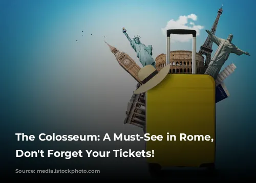 The Colosseum: A Must-See in Rome, But Don't Forget Your Tickets!