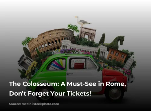 The Colosseum: A Must-See in Rome, But Don't Forget Your Tickets!