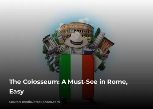 The Colosseum: A Must-See in Rome, Made Easy