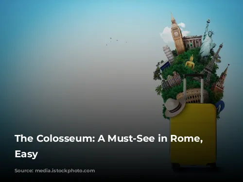 The Colosseum: A Must-See in Rome, Made Easy