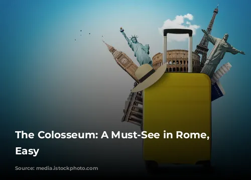 The Colosseum: A Must-See in Rome, Made Easy