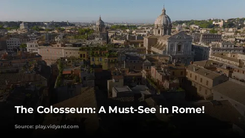 The Colosseum: A Must-See in Rome!