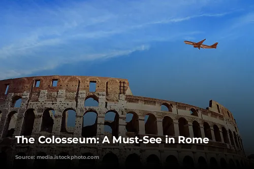 The Colosseum:  A Must-See in Rome