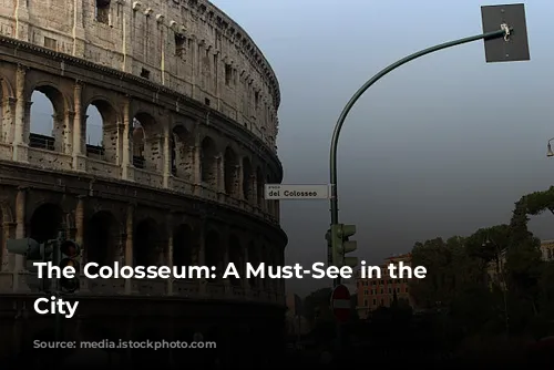 The Colosseum: A Must-See in the Eternal City